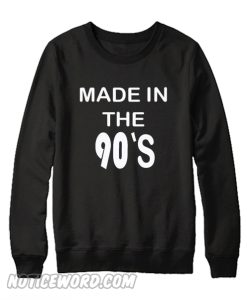 Made In The 90's Sweatshirt