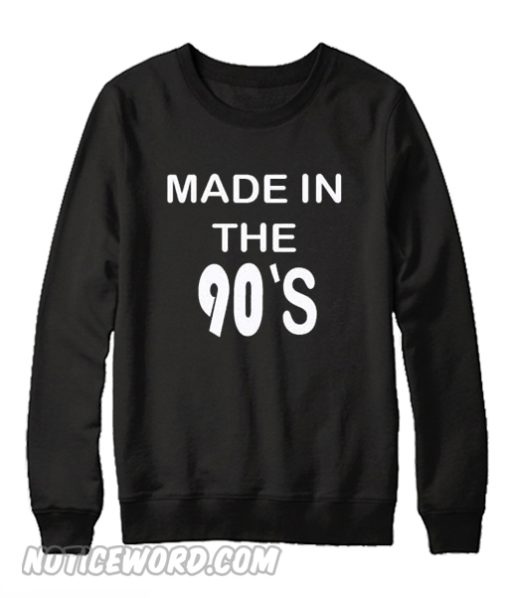 Made In The 90's Sweatshirt