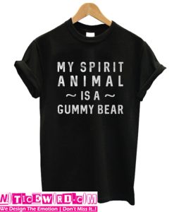 My Spirit Animal Is A Gummy Bear t Shirt