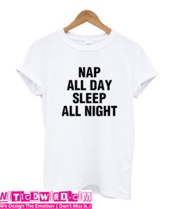 Nap All Day Sleep All Night t-shirt