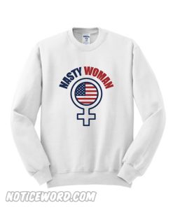 Nasty Woman Sweatshirt