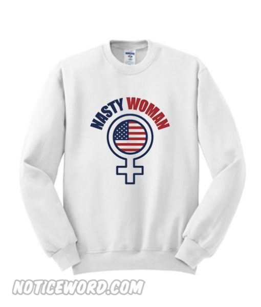 Nasty Woman Sweatshirt