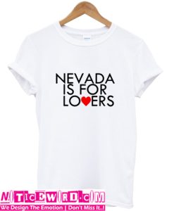 Nevada Is For Lovers T Shirt