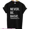 Never Be Basic Black T-Shirt