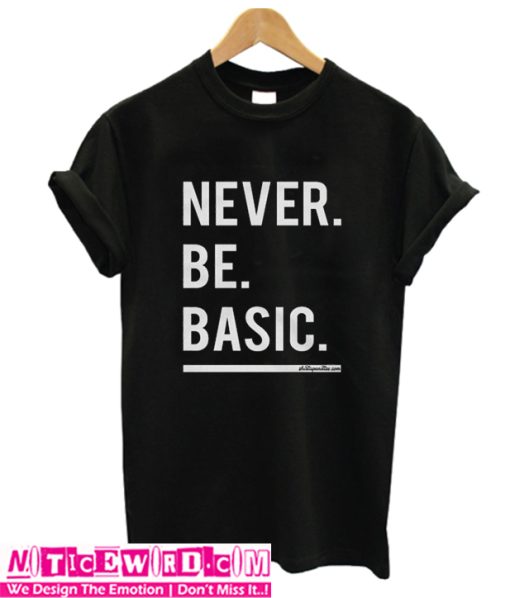 Never Be Basic Black T-Shirt