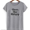 Never Not Hungry T-Shirt