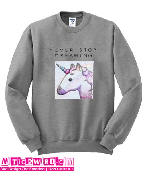 Never Stop Dreaming Unicorn Sweatshirt