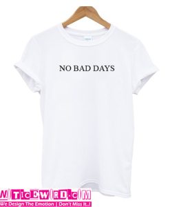 No Bad Days T Shirt