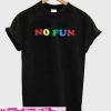 No Fun T Shirt