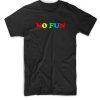 No Fun Tshirts T-Shirt