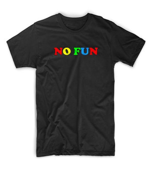 No Fun Tshirts T-Shirt