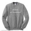 No Pain No Champagne Sweatshirt