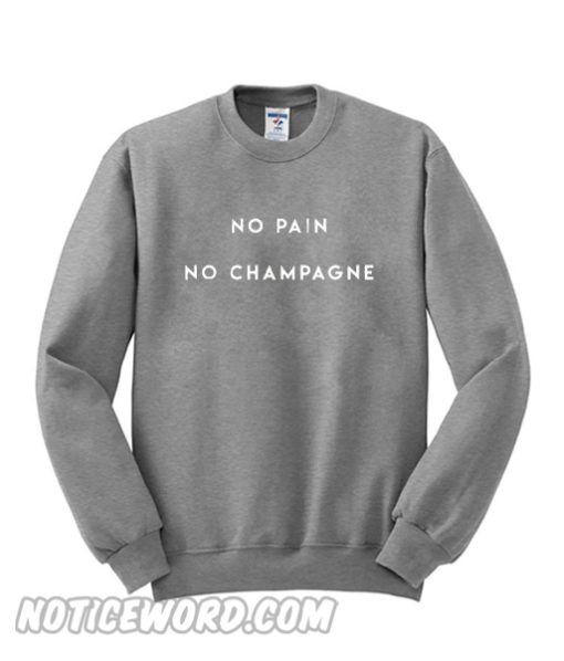 No Pain No Champagne Sweatshirt