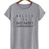 Nolite te bastardes carborundorum T Shirt