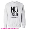 Not today I have volleyball Sweatshirt