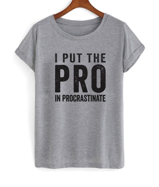 PRO In Procrastinate T Shirt