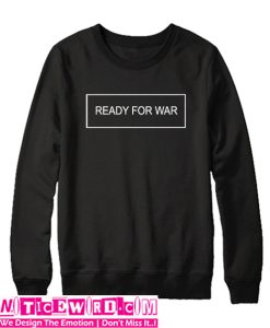 Ready For War Sweatshirt