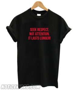 Seek respect not attention t-shirt