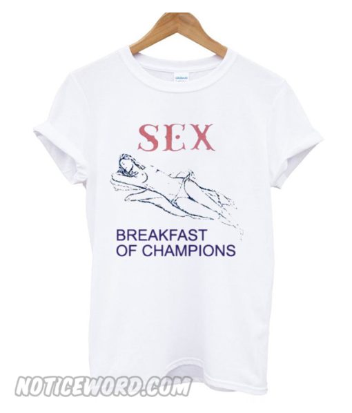 Sex Breakfast Of Champions T-Shirt