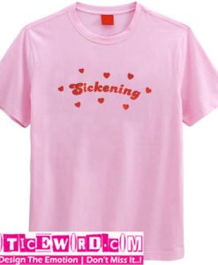 Sickening Loves T-Shirt