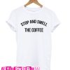 Stop and Smell The Coffee T Shirt