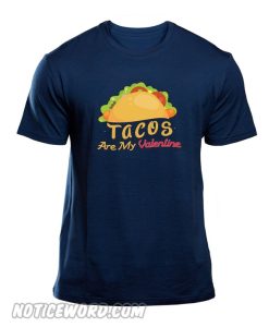 Tacos Are My valentine t Shirt