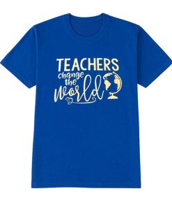 Teachers Change The World T SHirt