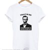 That is so four score & seven years ago T Shirt