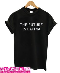 The Future Is Latina T Shirt