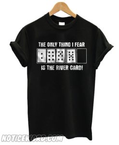 The Only Thing I Fear Is The River Card T-Shirt