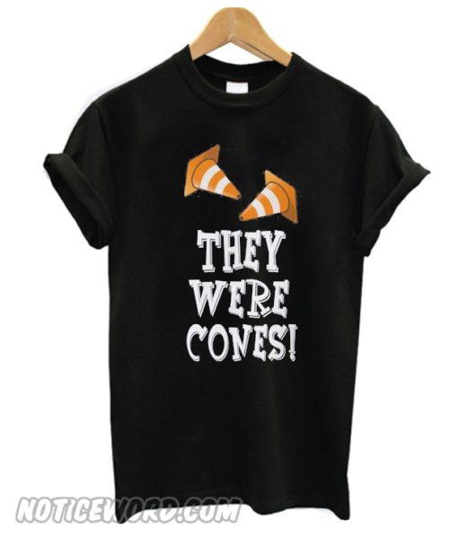 They Were Cones T Shirt