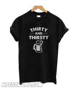 Thirty and Thirsty T-Shirt