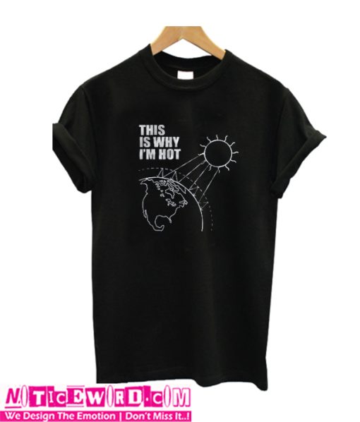 This Is Why I'm Hot T Shirt