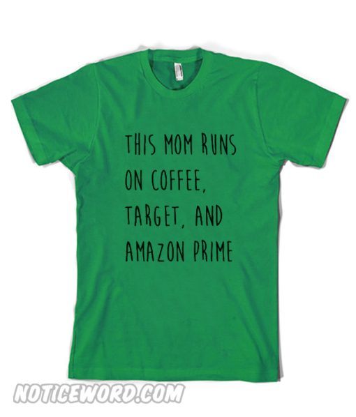 This Mom Runs on Coffee Target and Amazon Prime T Shirt