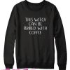 This Witch Can Be Bribed With Coffee Sweatshirt