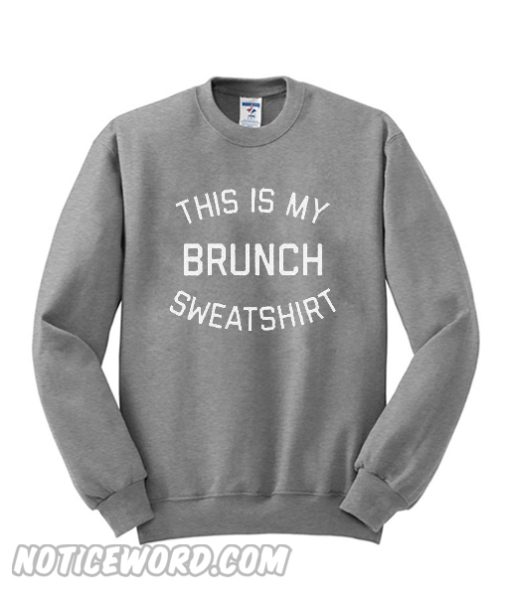 This is my brunch sweatshirt