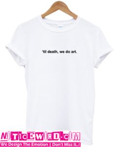 Till Death we do art t Shirt