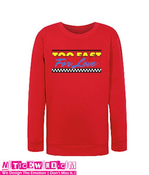 Too Fast For Love Sweatshirt