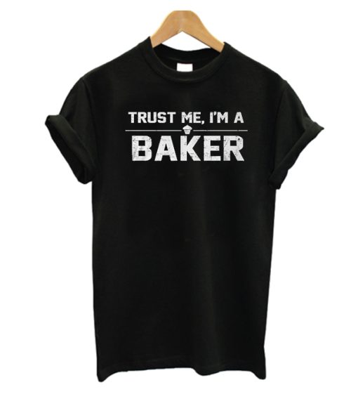 Trust Me I'm A Baker T Shirt