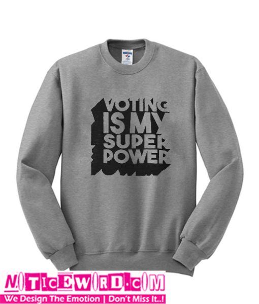 Voting Is My Super Power Sweatshirt