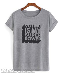 Voting is my Super Power T Shirt