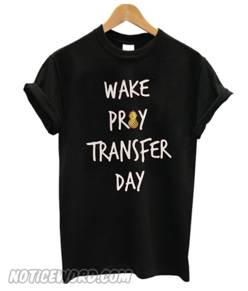 Wake Pray Transfer Day T Shirt