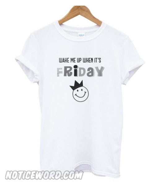 Wake me up when it’s Friday T Shirt