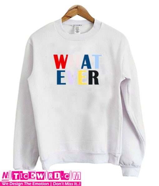 What Ever Sweatshirt