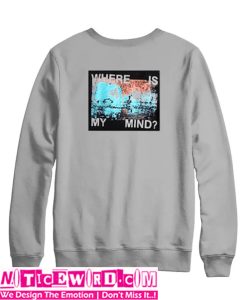 Where Is My Mind Sweatshirt Back