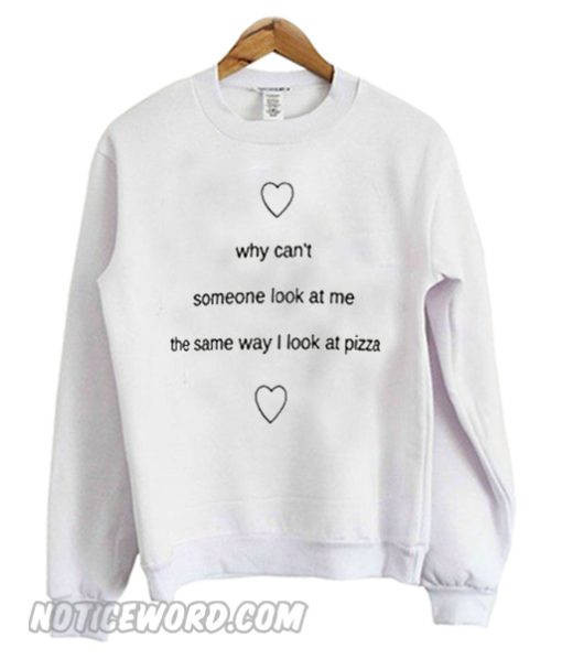 Why Can't Someone Look at me white Sweatshirt