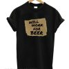 Will Work For Beer T Shirt