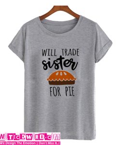Will trade Sister for pumpkin pie T-Shirt