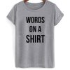 Words on a Shirt T-Shirt