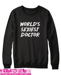 World's Sexiest Doctor Sweatshirt